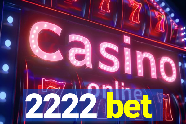 2222 bet